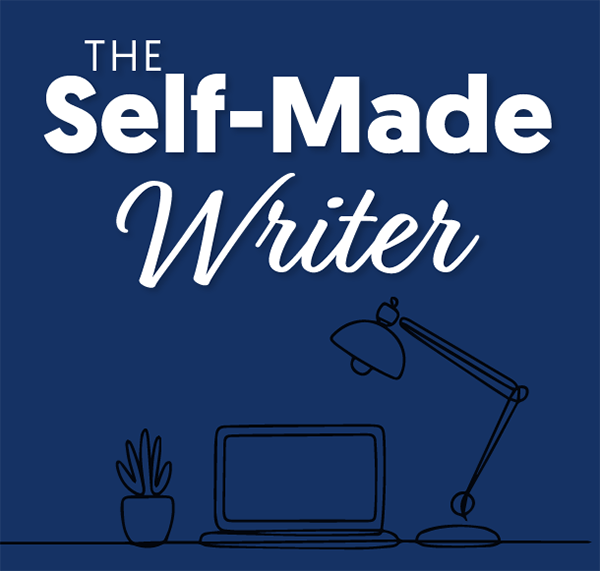 “THE SELF-MADE WRITER”