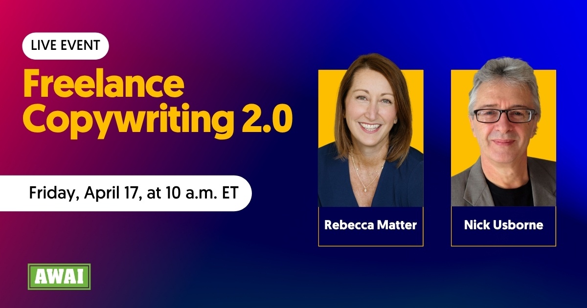 Free event titled “Freelance Copywriting 2.0” featuring Rebecca Matter and Nick Usborne. The event is scheduled for Friday, April 17, at 10 a.m. ET.