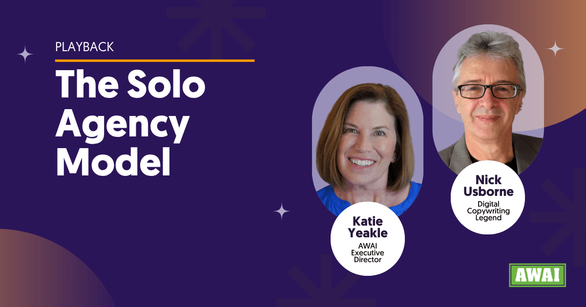 Free playback titled “The Solo Agency Model”. Featuring Katie Yeakle, AWAI Executive Director, and Nick Usborne, Digital Copywriting Legend.