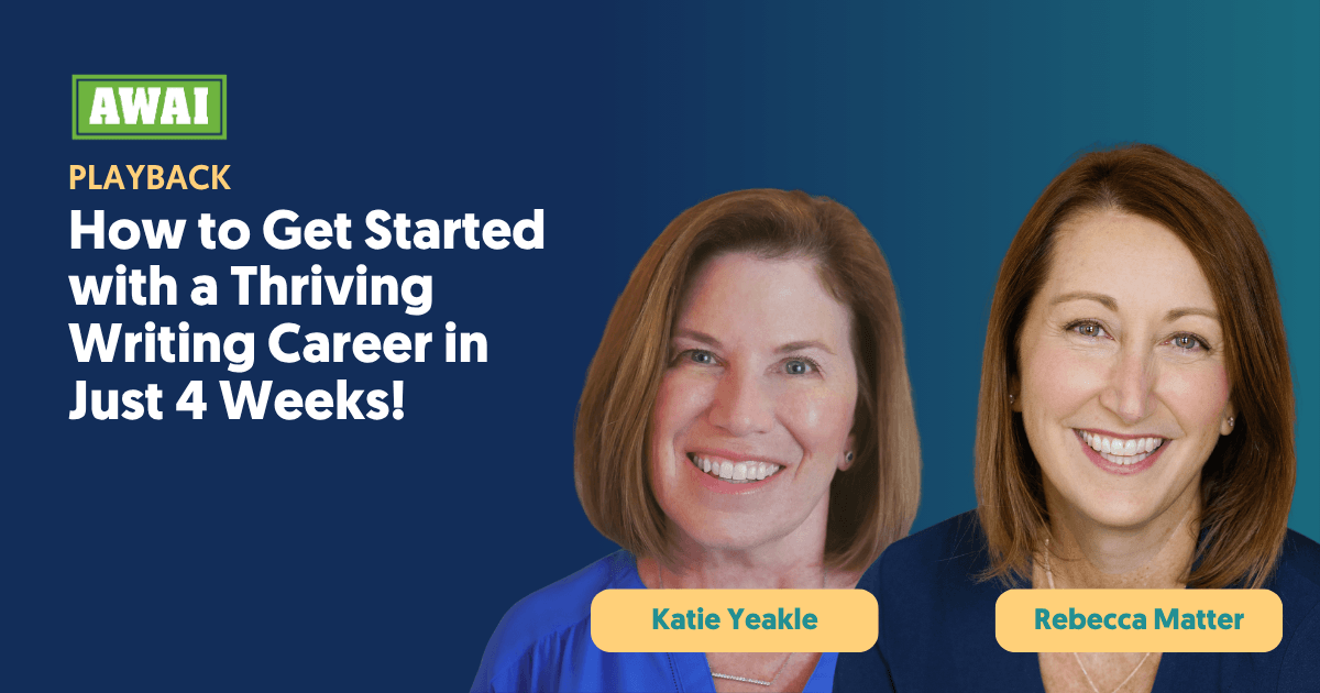 Playback for the event “How to Get Started with a Thriving Writing Career in Just 4 Weeks!” featuring Katie Yeakle and Rebecca Matter